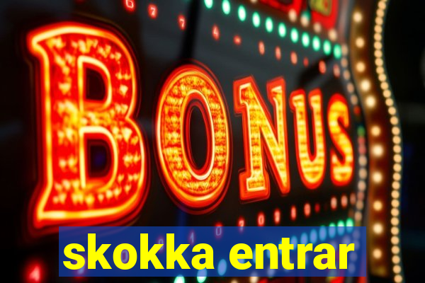 skokka entrar